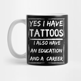 yes i have tattoos i also have an education and a career Mug